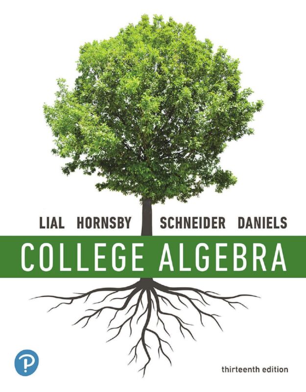 College Algebra 13th Edition By Margaret Lial, John Hornsby, David Schneider, Callie Daniels