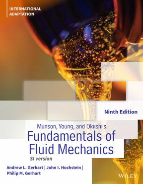 Munson, Young and Okiishi’s Fundamentals of Fluid Mechanics, International Adaptation 9th Edition By Andrew Gerhart, John Hochstein, Philip Gerhart