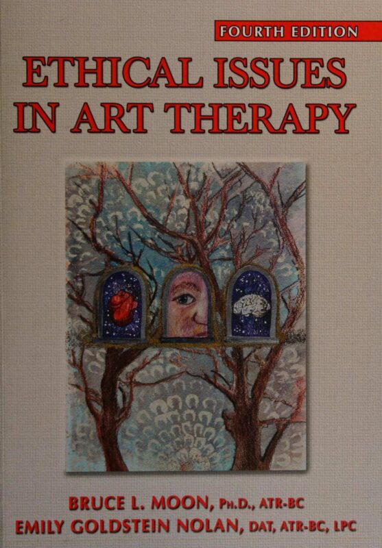 Ethical Issues in Art Therapy 4th Edition By Moon, Bruce, Emily Goldstein Nolan