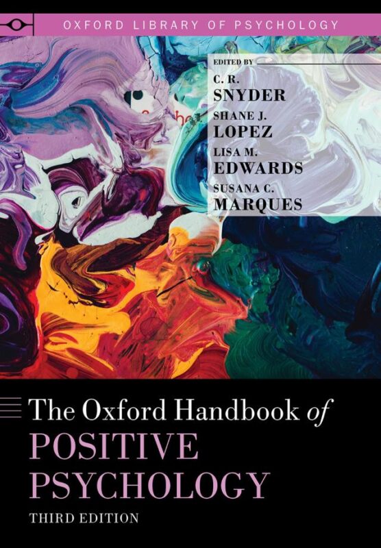 The Oxford Handbook of Positive Psychology 3rd Edition By C.R. Snyder, Shane Lopez, Lisa Edwards, Susana Marques