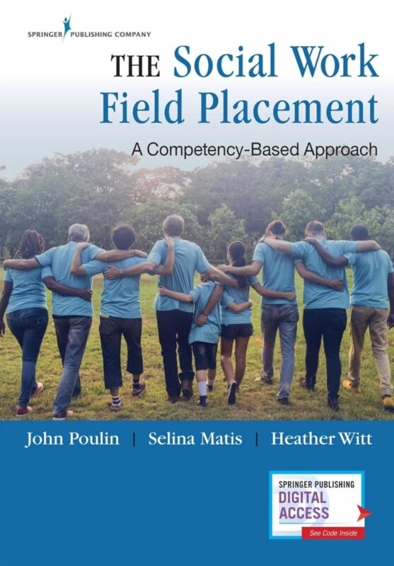 The Social Work Field Placement A Competency Based Approach 1st Edition By John Poulin, Selina Matis, Heather Witt