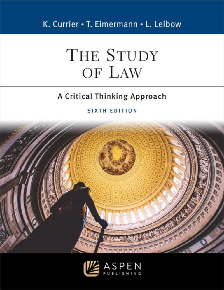 The Study of Law A Critical Thinking Approach 6th Edition By Katherine Currier, Thomas Eimermann, Lisa Leibow