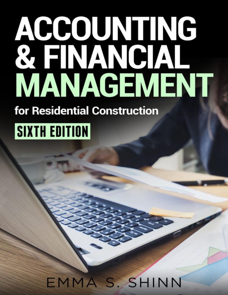 Accounting and Financial Management for Residential Construction 6th Edition By Emma Shinn