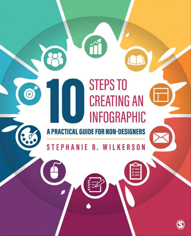10 Steps to Creating an Infographic A Practical Guide for Non-designers 1st Edition By Stephanie B. Wilkerson