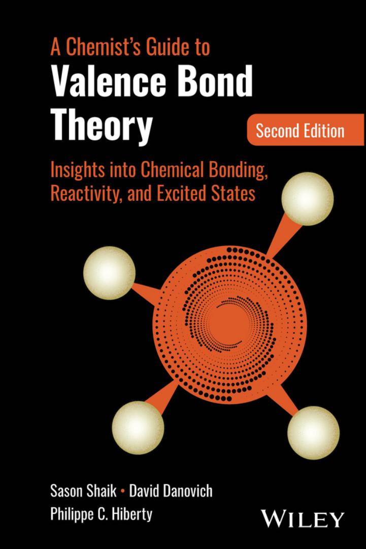 A Chemists Guide to Valence Bond Theory Insights into Chemical Bonding Reactivity and Excited States, 2nd Edition By Sason S. Shaik, David Danovich