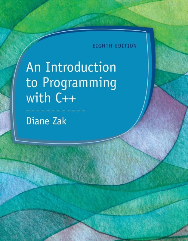 An Introduction to Programming with C++ 8th Edition By Diane Zak