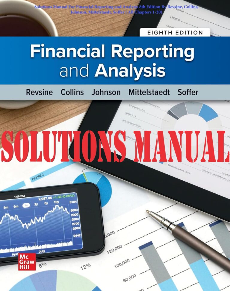 SOLUTIONS MANUAL for Financial Reporting and Analysis 8th Editon By Revsine, Collins, Johnson, Mittelstaedt, Soffer