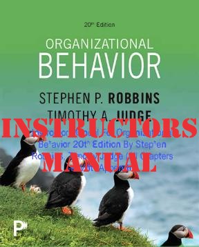 INSTRUCTORS MANUAL for Organizational Behavior 20th Edition By Stephen Robbins, Timothy Judge | Instructor Manual