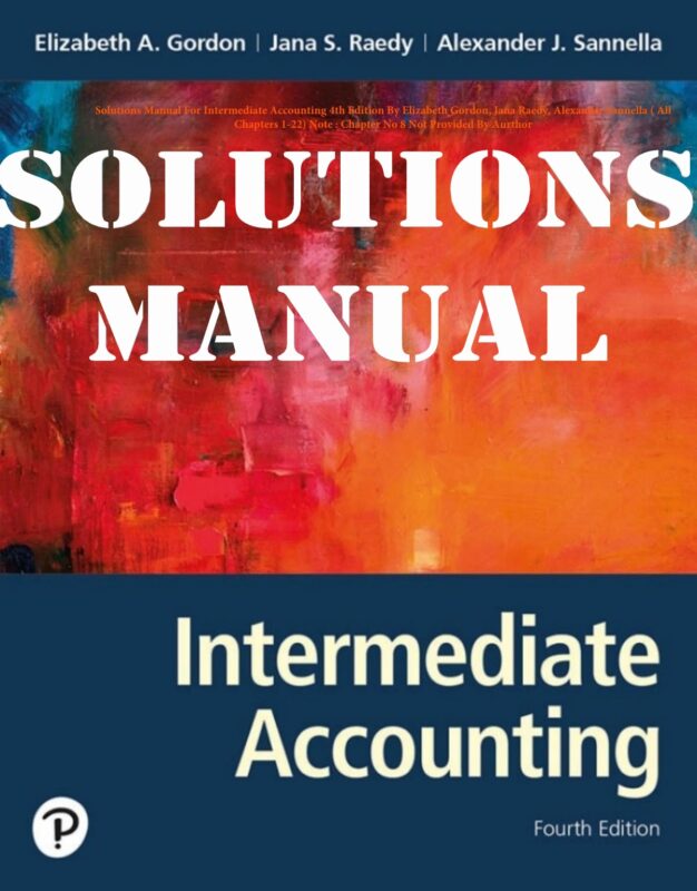 SOLUTIONS MANUAL for Intermediate Accounting 4th Edition By Elizabeth Gordon, Jana Raedy, Alexander Sannella|