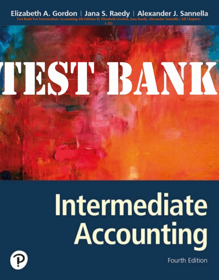 TEST BANK for Intermediate Accounting 4th Edition By Elizabeth Gordon, Jana Raedy, Alexander Sannella