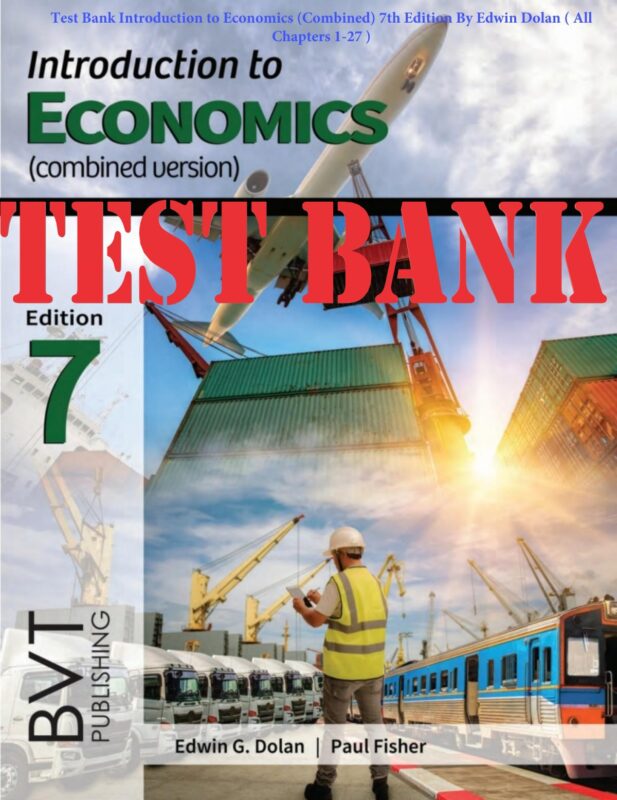 TEST BANK for Introduction to Economics (Combined) 7th Edition By Edwin Dolan