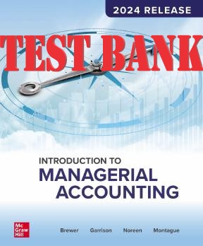 TEST BANK for Introduction to Managerial Accounting 10th Edition (2024 Release) By Peter Brewer, Ray Garrison, Eric Noreen
