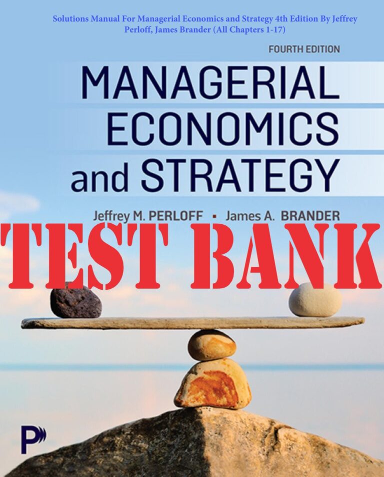 TEST BANK for Managerial Economics and Strategy 4th Edition By Jeffrey Perloff, James Brander | Test Bank